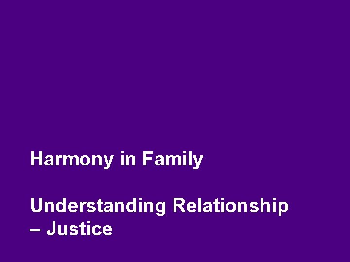 Harmony in Family Understanding Relationship – Justice 