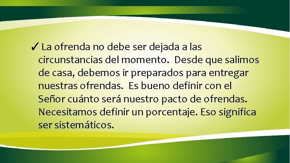 ✓La ofrenda no debe ser dejada a las circunstancias del momento. Desde que salimos