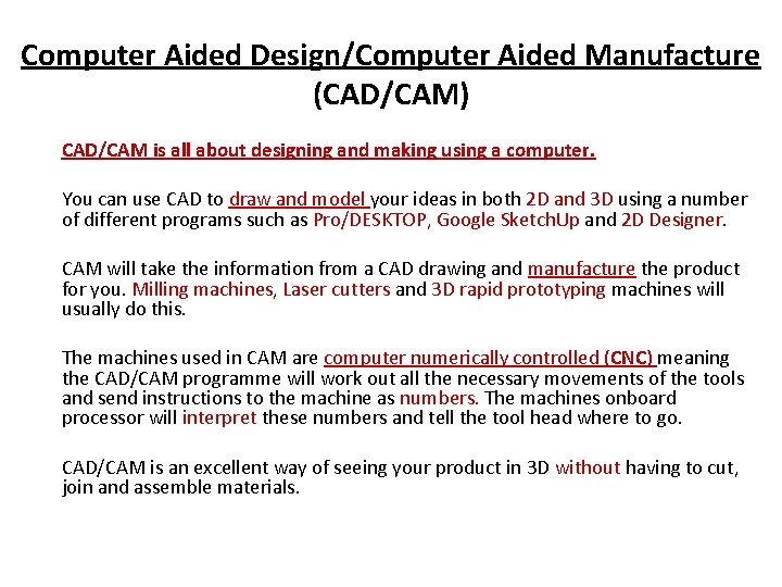 Computer Aided Design/Computer Aided Manufacture (CAD/CAM) CAD/CAM is all about designing and making using