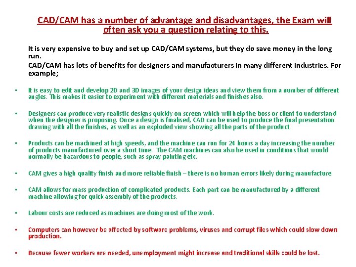 CAD/CAM has a number of advantage and disadvantages, the Exam will often ask you