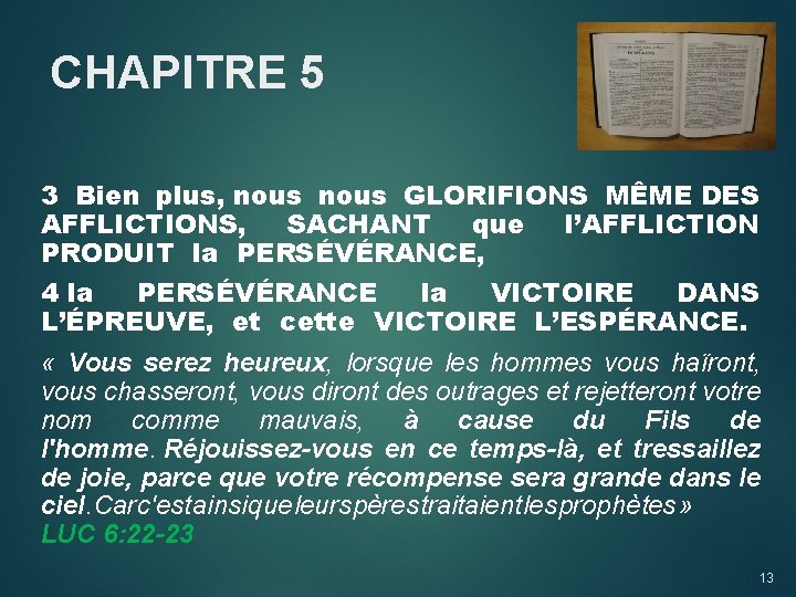 CHAPITRE 5 3 Bien plus, nous GLORIFIONS MÊME DES AFFLICTIONS, SACHANT que l’AFFLICTION PRODUIT