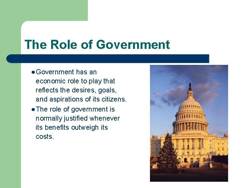 The Role of Government ● Government has an economic role to play that reflects