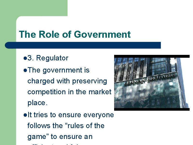 The Role of Government ● 3. Regulator ●The government is charged with preserving competition