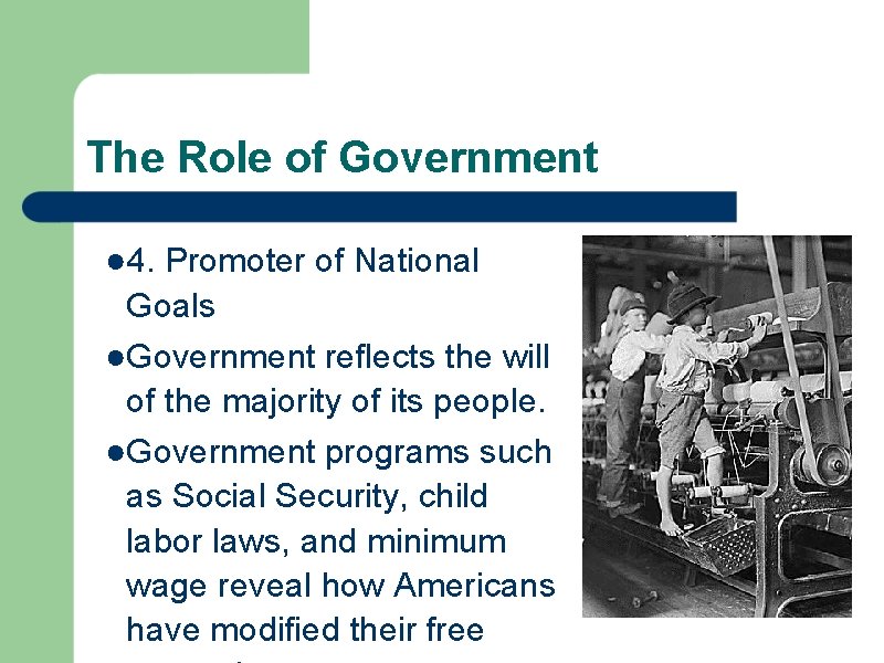 The Role of Government ● 4. Promoter of National Goals ●Government reflects the will