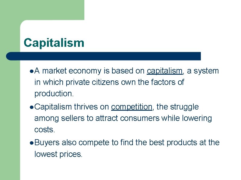Capitalism ● A market economy is based on capitalism, a system in which private