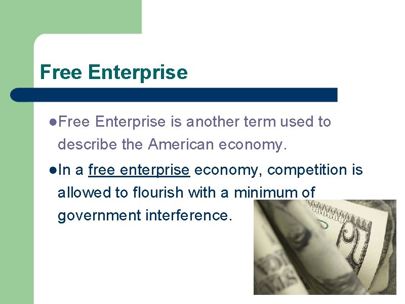 Free Enterprise ●Free Enterprise is another term used to describe the American economy. ●In