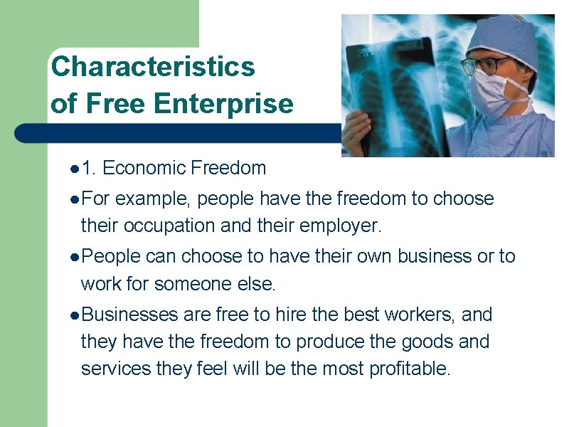 Characteristics of Free Enterprise ● 1. Economic Freedom ● For example, people have the