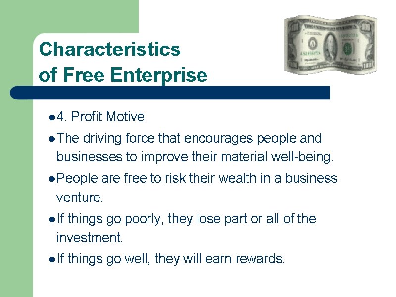 Characteristics of Free Enterprise ● 4. Profit Motive ● The driving force that encourages