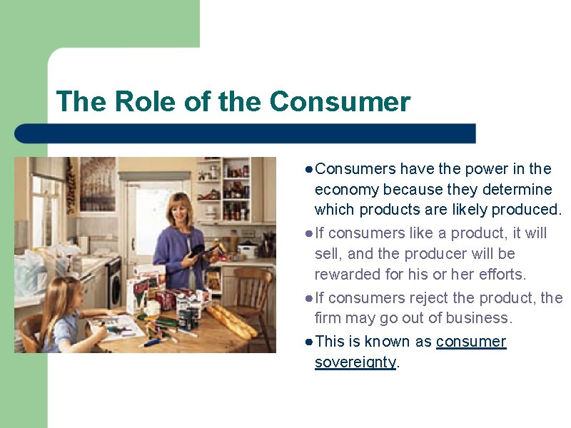 The Role of the Consumer ● Consumers have the power in the economy because