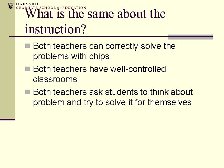 What is the same about the instruction? n Both teachers can correctly solve the