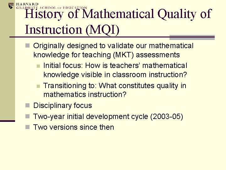 History of Mathematical Quality of Instruction (MQI) n Originally designed to validate our mathematical