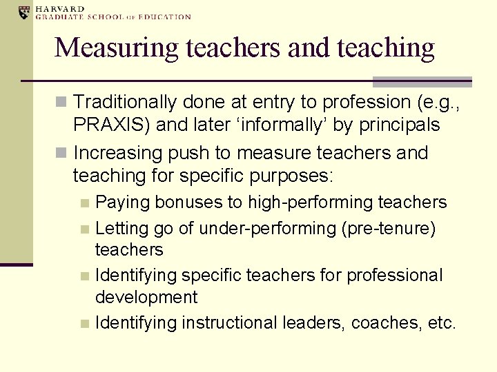 Measuring teachers and teaching n Traditionally done at entry to profession (e. g. ,