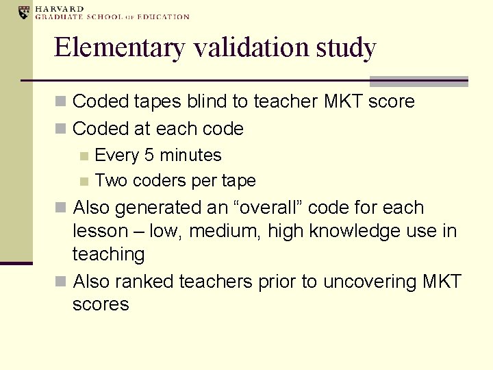 Elementary validation study n Coded tapes blind to teacher MKT score n Coded at