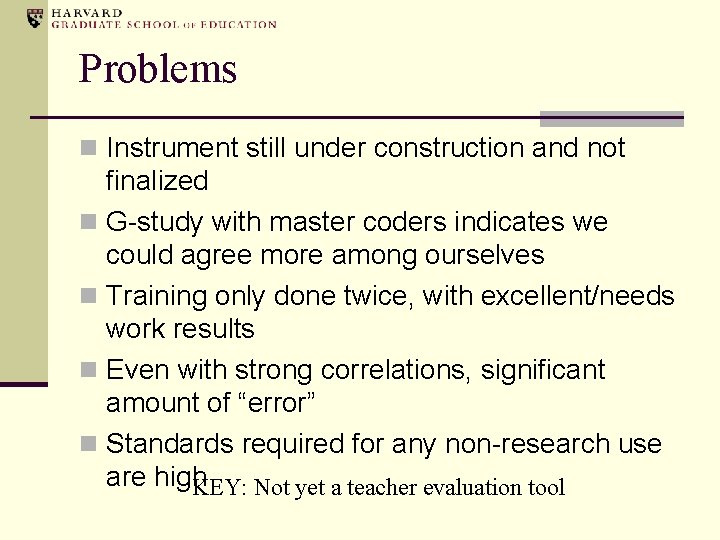 Problems n Instrument still under construction and not finalized n G-study with master coders