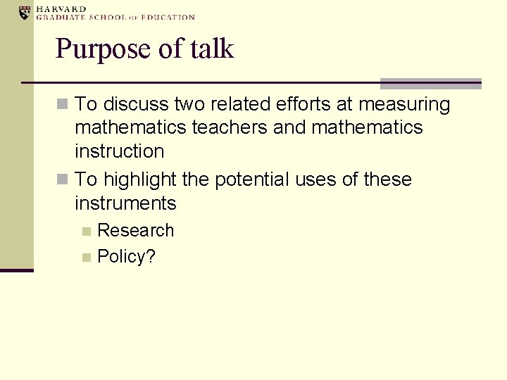 Purpose of talk n To discuss two related efforts at measuring mathematics teachers and