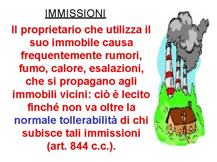 IMMISSIONI Il proprietario che utilizza il suo immobile causa frequentemente rumori, fumo, calore, esalazioni,