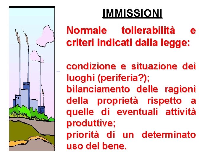 IMMISSIONI Normale tollerabilità e criteri indicati dalla legge: condizione e situazione dei luoghi (periferia?