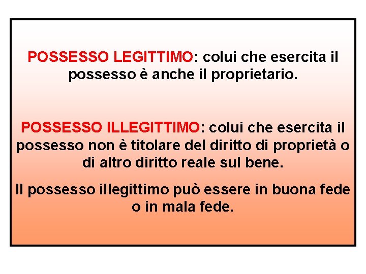 POSSESSO LEGITTIMO: colui che esercita il possesso è anche il proprietario. POSSESSO ILLEGITTIMO: colui