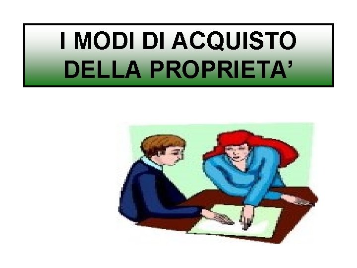 I MODI DI ACQUISTO DELLA PROPRIETA’ 