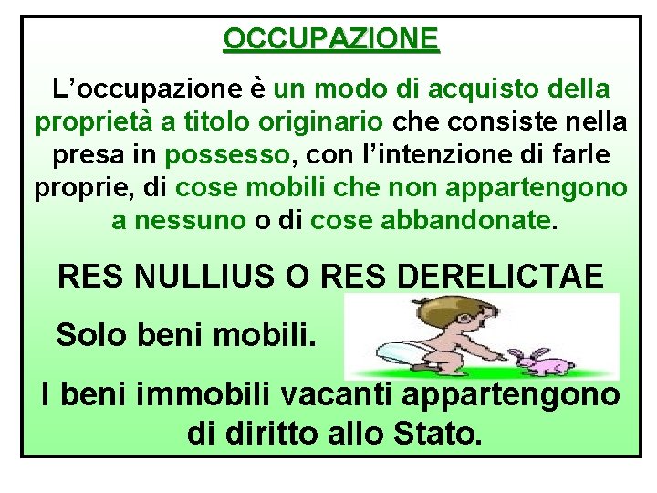 OCCUPAZIONE L’occupazione è un modo di acquisto della proprietà a titolo originario che consiste