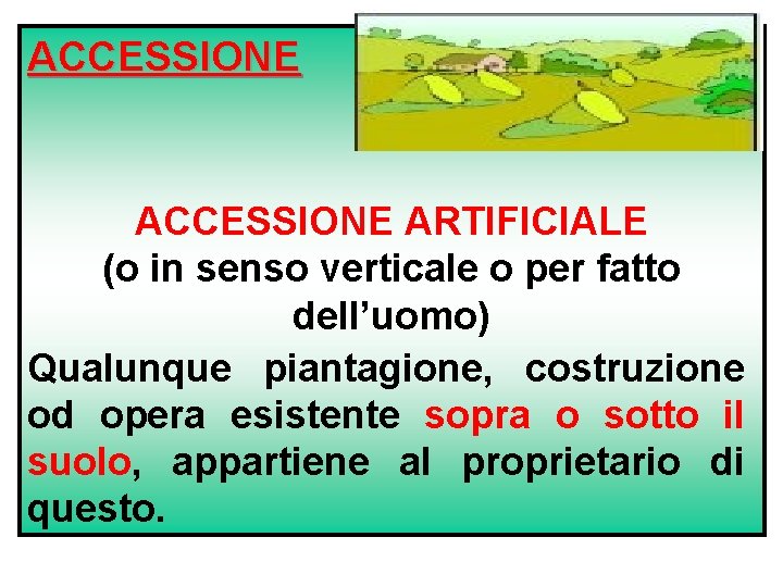 ACCESSIONE ARTIFICIALE (o in senso verticale o per fatto dell’uomo) Qualunque piantagione, costruzione od