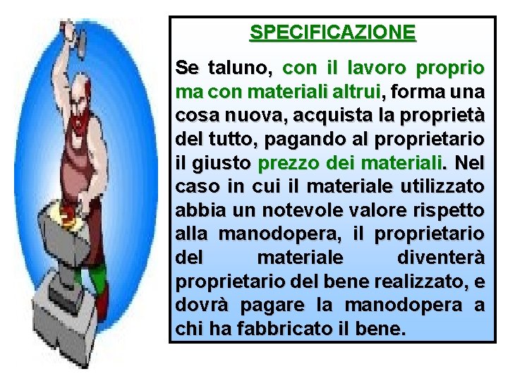 SPECIFICAZIONE Se taluno, con il lavoro proprio ma con materiali altrui, forma una cosa