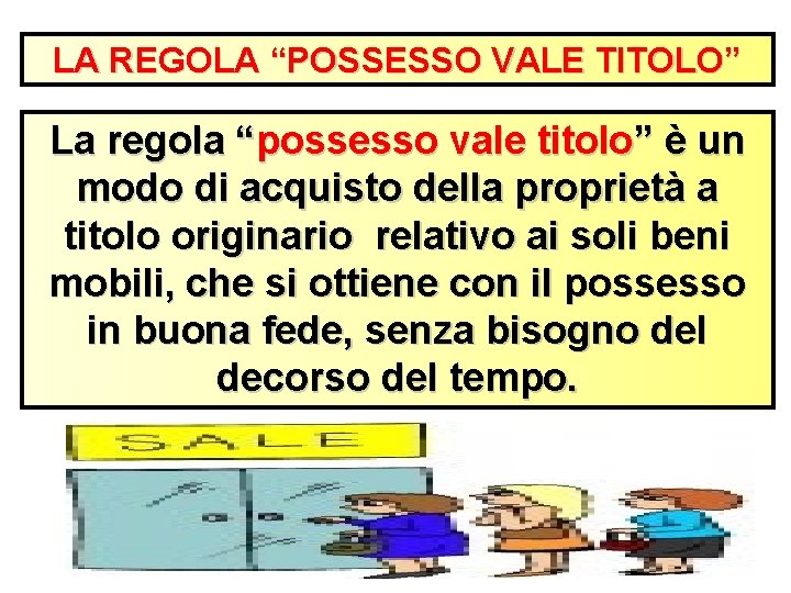 LA REGOLA “POSSESSO VALE TITOLO” La regola “possesso vale titolo” è un modo di