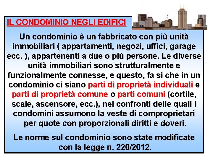 IL CONDOMINIO NEGLI EDIFICI Un condominio è un fabbricato con più unità immobiliari (