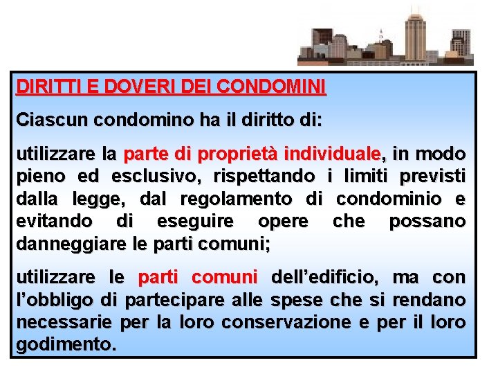 DIRITTI E DOVERI DEI CONDOMINI Ciascun condomino ha il diritto di: utilizzare la parte