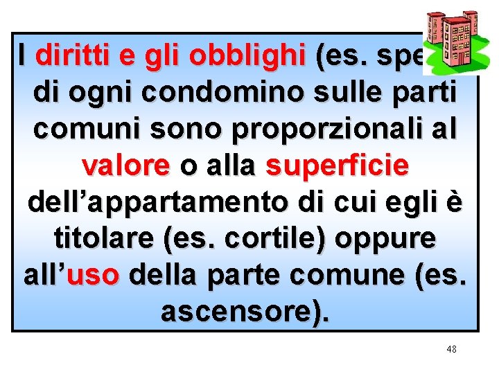 I diritti e gli obblighi (es. spese) di ogni condomino sulle parti comuni sono