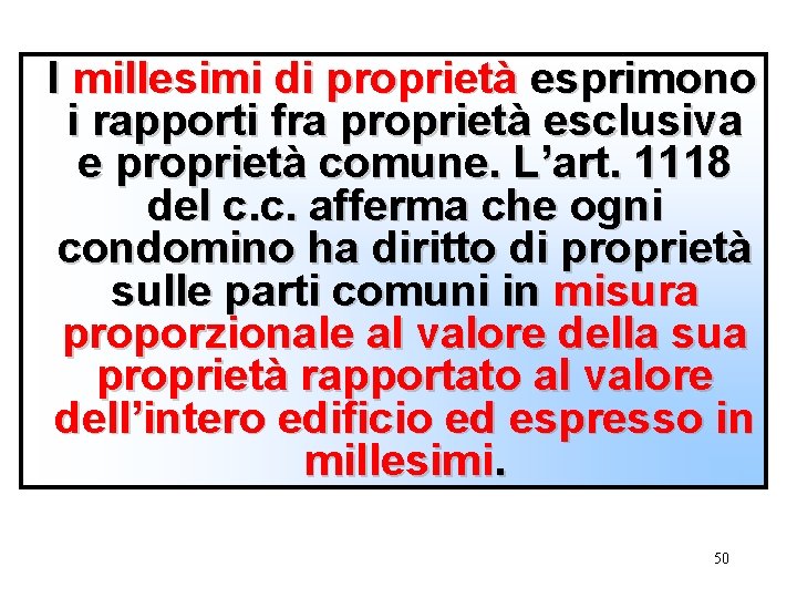 I millesimi di proprietà esprimono i rapporti fra proprietà esclusiva e proprietà comune. L’art.