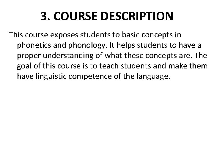 3. COURSE DESCRIPTION This course exposes students to basic concepts in phonetics and phonology. 3. COURSE DESCRIPTION This course exposes students to basic concepts in phonetics and phonology.