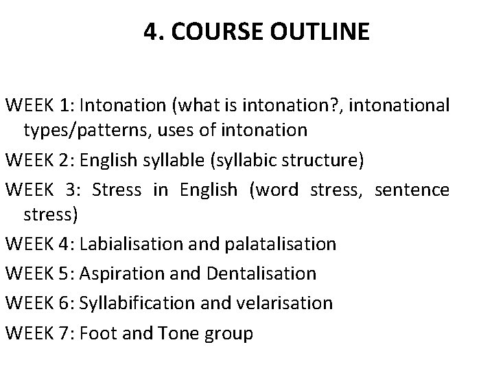 4. COURSE OUTLINE WEEK 1: Intonation (what is intonation? , intonational types/patterns, uses of 4. COURSE OUTLINE WEEK 1: Intonation (what is intonation? , intonational types/patterns, uses of