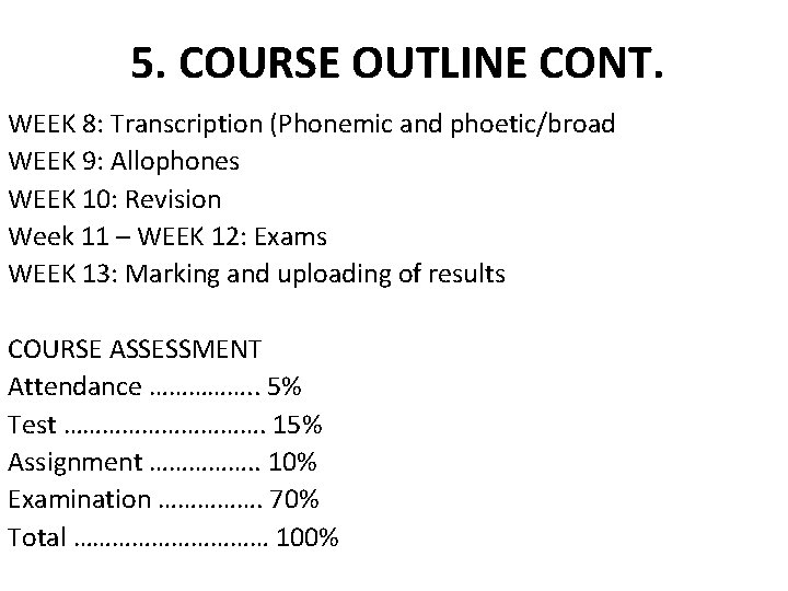 5. COURSE OUTLINE CONT. WEEK 8: Transcription (Phonemic and phoetic/broad WEEK 9: Allophones WEEK 5. COURSE OUTLINE CONT. WEEK 8: Transcription (Phonemic and phoetic/broad WEEK 9: Allophones WEEK