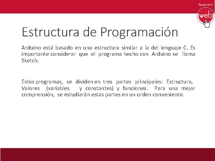 Estructura de Programación Arduino está basado en una estructura similar a la del lenguaje