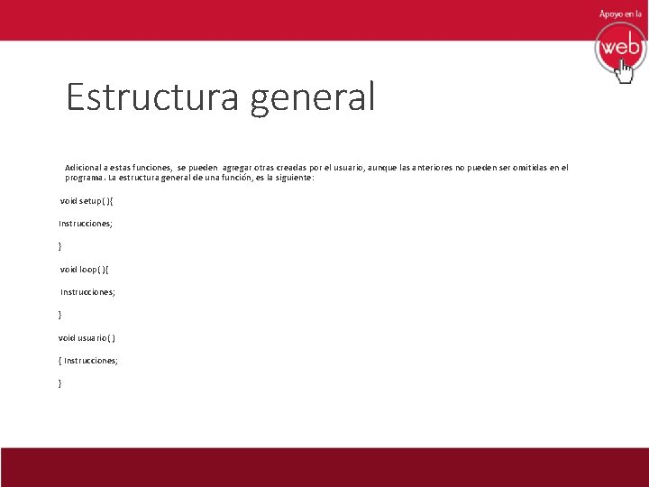 Estructura general Adicional a estas funciones, se pueden agregar otras creadas por el usuario,