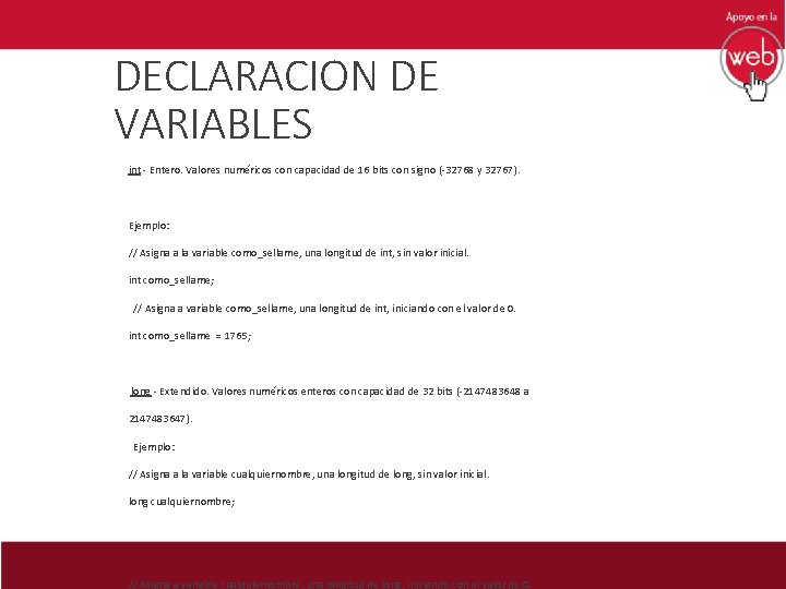 DECLARACION DE VARIABLES int - Entero. Valores numéricos con capacidad de 16 bits con