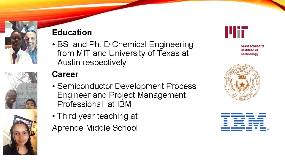 Education • BS and Ph. D Chemical Engineering from MIT and University of Texas