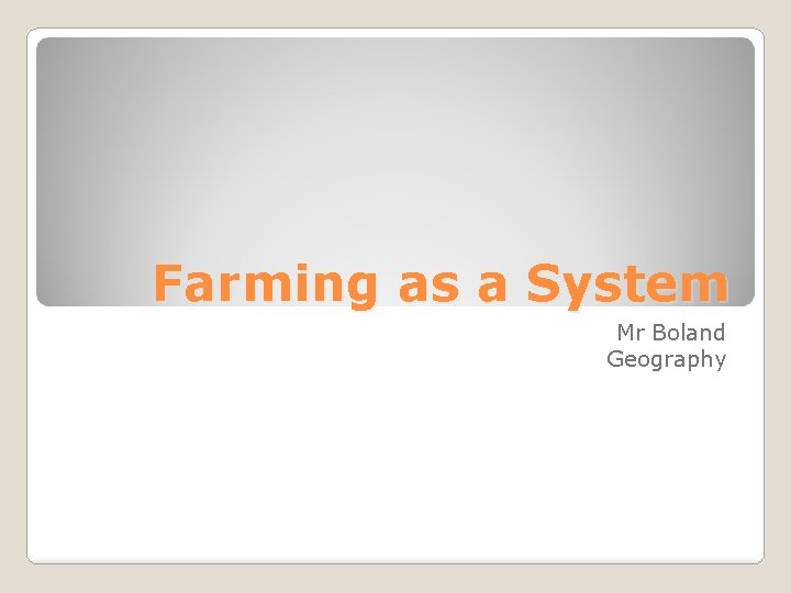 Farming as a System Mr Boland Geography 