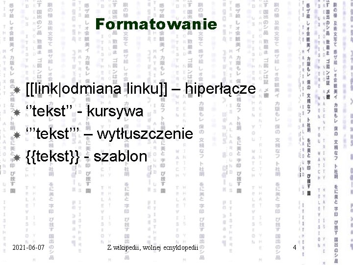 Formatowanie [[link|odmiana linku]] – hiperłącze ‘’tekst’’ - kursywa ‘’’tekst’’’ – wytłuszczenie {{tekst}} - szablon