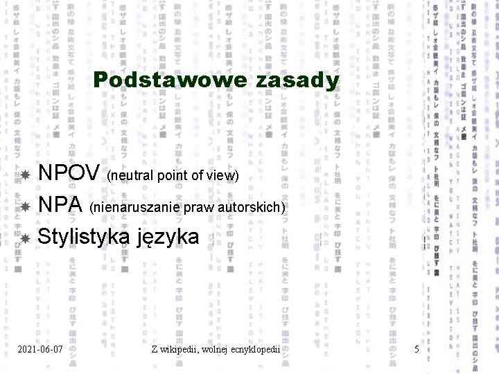 Podstawowe zasady NPOV (neutral point of view) NPA (nienaruszanie praw autorskich) Stylistyka języka 2021