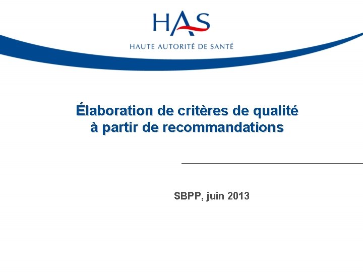 Élaboration de critères de qualité à partir de recommandations SBPP, juin 2013 