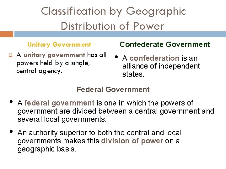 Classification by Geographic Distribution of Power Unitary Government A unitary government has all powers