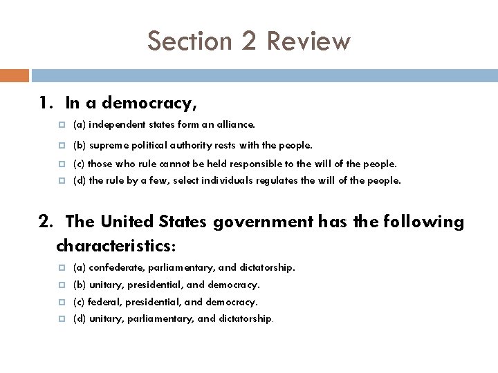 Section 2 Review 1. In a democracy, (a) independent states form an alliance. (b)