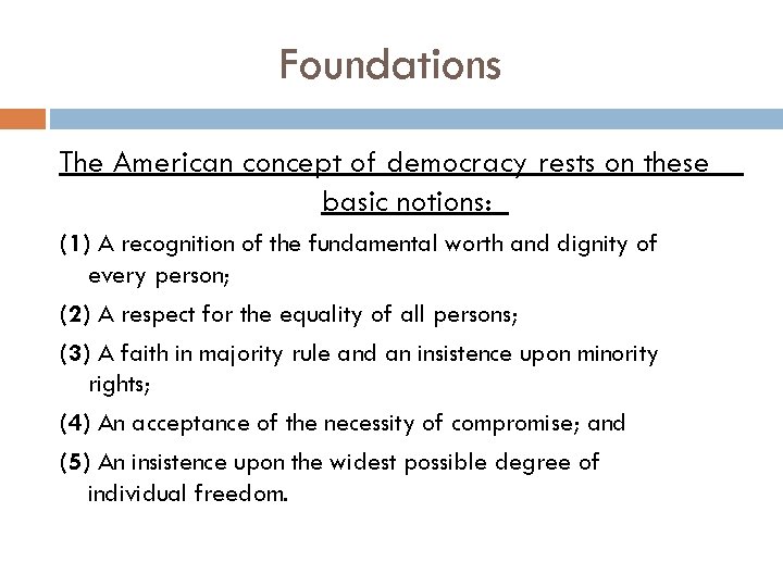 Foundations The American concept of democracy rests on these basic notions: (1) A recognition