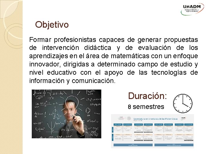 Objetivo Formar profesionistas capaces de generar propuestas de intervención didáctica y de evaluación de