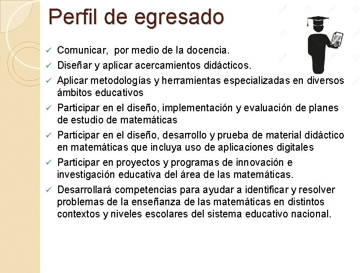 Perfil de egresado Comunicar, por medio de la docencia. ü Diseñar y aplicar acercamientos