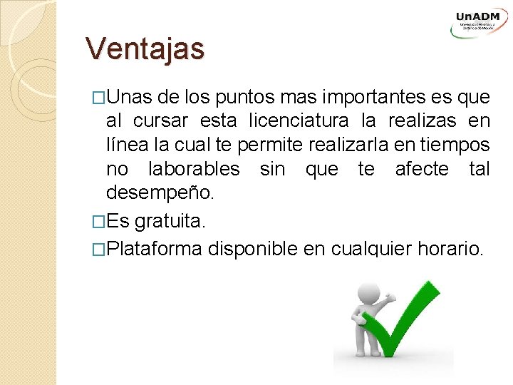 Ventajas �Unas de los puntos mas importantes es que al cursar esta licenciatura la