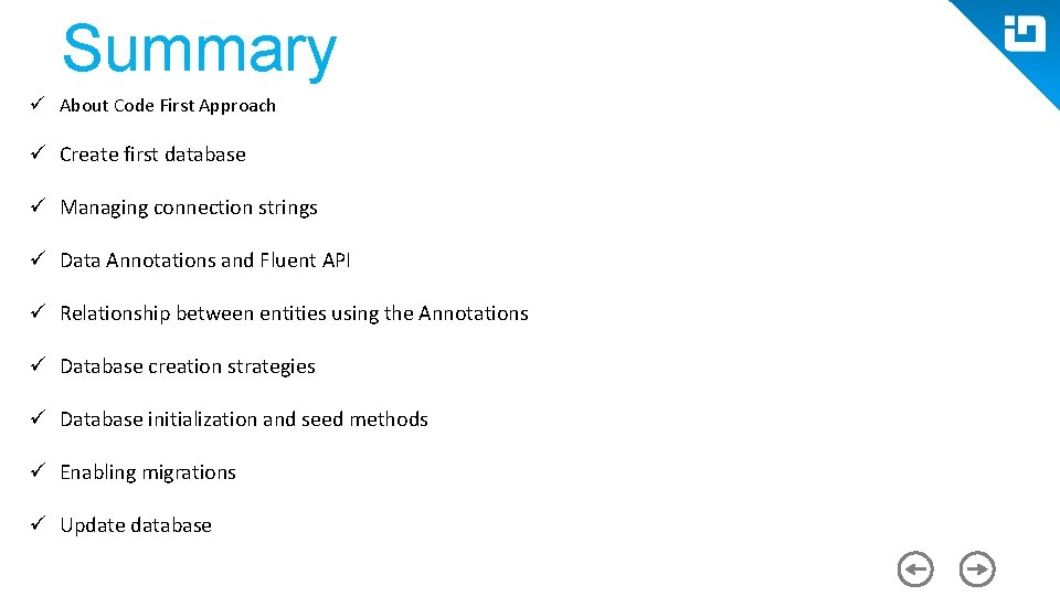 Summary ü About Code First Approach ü Create first database ü Managing connection strings Summary ü About Code First Approach ü Create first database ü Managing connection strings
