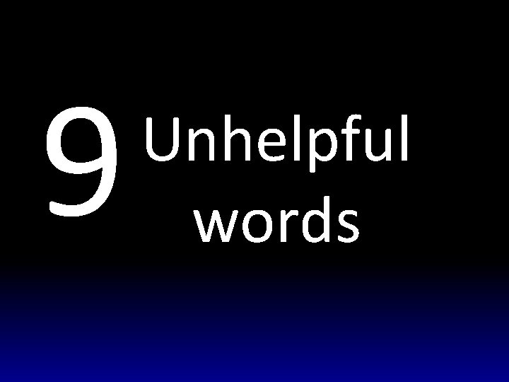 9 Unhelpful words 